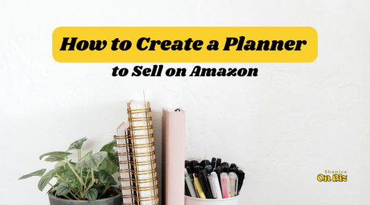 How to Create a Planner To Sell on Amazon: A Step-by-Step Guide